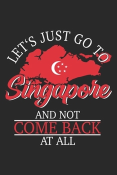 Let's Just Go To Singapore: Singapore Notebook Blank Dot Grid Journal dotted with dots 6x9 120 Pages Checklist Record Book Take Notes Planner Paper ... for Singaporean Pride Singapore Lover Gifts