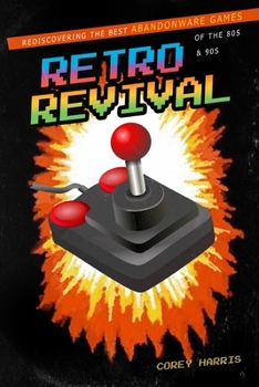 Paperback Retro Revival: Rediscovering the Best Abandonware Games of the 80s & 90s Book