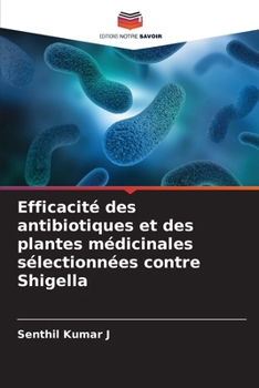 Efficacité des antibiotiques et des plantes médicinales sélectionnées contre Shigella (French Edition)