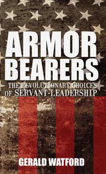 Paperback Armorbearers: The Revolutionary Choices of Servant-Leadership Book