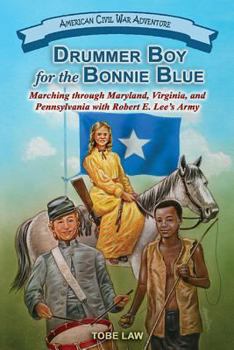 Paperback Drummer Boy for the Bonnie Blue: Marching Through Maryland, Virginia, and Pennsylvania with Robert E. Lee's Army Book