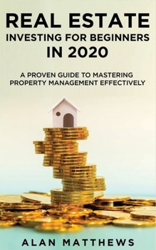 Paperback Real Estate Investing For Beginners In 2020: A Proven Guide To Mastering Property Management Effectively Book