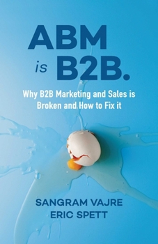 Paperback ABM Is B2B.: Why B2B Marketing and Sales Is Broken and How to Fix It Book