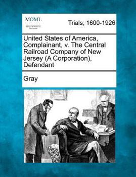 Paperback United States of America, Complainant, V. the Central Railroad Company of New Jersey (a Corporation), Defendant Book