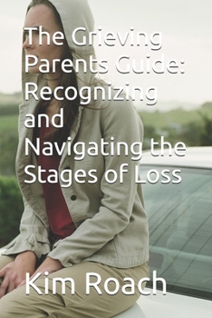 Paperback The Grieving Parents Guide: Recognizing and Navigating the Stages of Loss Book