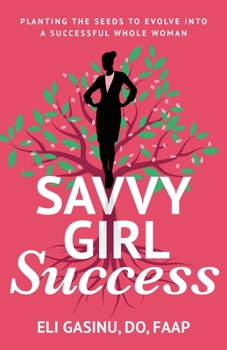 Paperback SavvyGirl Success: Planting the Seeds to Evolve into a Successful Whole Woman Book