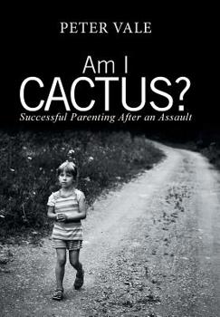 Hardcover Am I Cactus?: Successful Parenting After an Assault Book