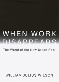 Hardcover When Work Disappears: The World of the New Urban Poor Book