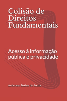 Paperback Colisão de Direitos Fundamentais: Acesso à informação pública e privacidade [Portuguese] Book
