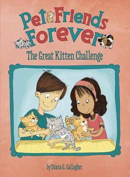 The Great Kitten Challenge - Book  of the Pet Friends Forever