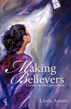 Paperback Making Believers: Connect to the Light Within... Book