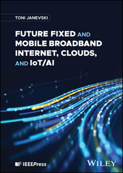 Future Fixed and Mobile Broadband Internet, Clouds and Iot/AI