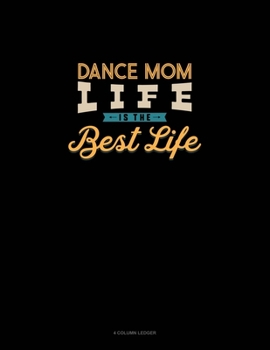 Paperback Dance Mom Life Is The Best Life: 4 Column Ledger Book