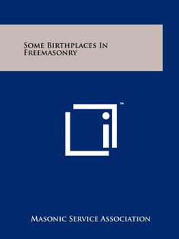 Paperback Some Birthplaces in Freemasonry Book