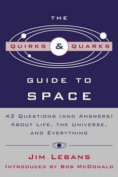 Paperback The Quirks & Quarks Guide to Space: 42 Questions (and Answers) about Life, the Universe, and Everything Book