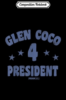 Composition Notebook: Mean Girls Glen Coco Four President Graphic  Journal/Notebook Blank Lined Ruled 6x9 100 Pages