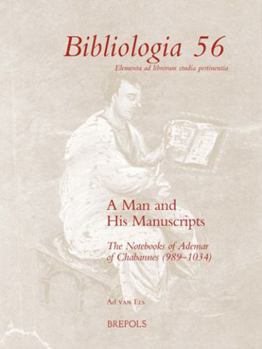 Paperback A Man and His Manuscripts: The Notebooks of Ademar of Chabannes (989-1034) Book