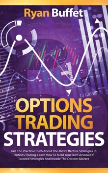 Hardcover Options Trading Strategies: Just the practical truth about the most effective strategies in options trading. Learn how to Build your own arsenal o Book