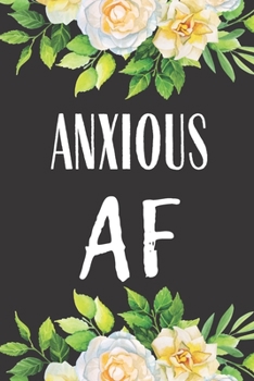 Anxious AF: Funny Gift Journal Notebook  Lined Journal for Coworker Family member Friend  Stress Anger Anxiety Increase Productivity Inspiration ... for Him and for Her Memory Anger Management