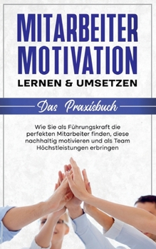 Paperback Mitarbeitermotivation lernen & umsetzen - Das Praxisbuch: Wie Sie als Führungskraft die perfekten Mitarbeiter finden, diese nachhaltig motivieren und [German] Book