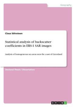 Paperback Statistical analysis of backscatter coefficients in ERS-1 SAR images: Analysis of homogeneous sea areas near the coast of Greenland Book