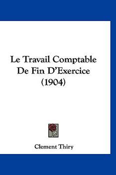 Paperback Le Travail Comptable De Fin D'Exercice (1904) [French] Book