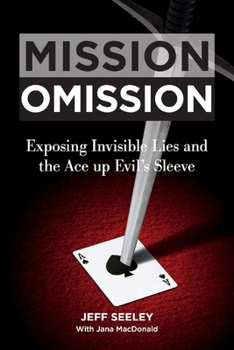 Mission Omission: Exposing Invisible Lies and the Ace up Evil's Sleeve