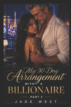 MY 30-DAY ARRANGEMENT WITH A BILLIONAIRE (Part Two): A Billionaire Romance of Love, Loss, and the Lore