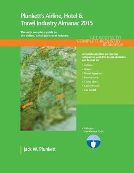 Paperback Plunkett's Airline, Hotel & Travel Industry Almanac 2015: Airline, Hotel & Travel Industry Market Research, Statistics, Trends & Leading Companies Book
