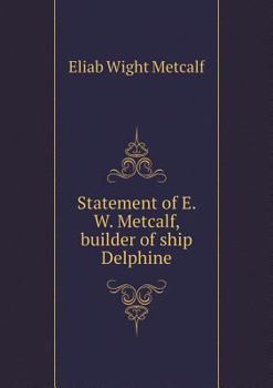 Paperback Statement of E. W. Metcalf, builder of ship Delphine Book