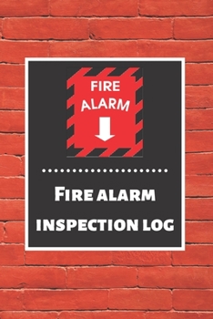 Fire alarm inspection log: Fire Alarm Journal| Fire Register Log Book | Fire Alarm Service & Inspection Book| Fire Safety Register | Fire Incident & Prevention Log Book