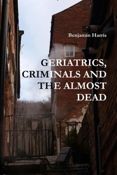Paperback Geriatrics, Criminals and the Almost Dead Book