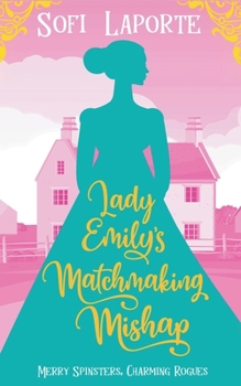 Lady Emily's Matchmaking Mishap (Merry Spinsters, Charming Rogues) - Book #5 of the Merry Spinsters, Charming Rogues