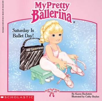 Paperback My Pretty Ballerina: Saturday Is Ballet Day!: Saturday Is Ballet Day Book