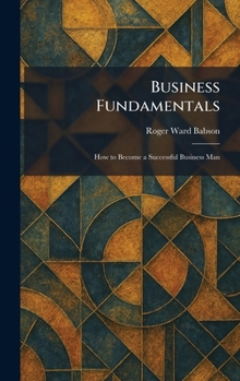 Business Fundamentals: How to Become a Successful Business Man