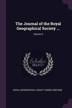 Paperback The Journal of the Royal Geographical Society ...; Volume 6 Book