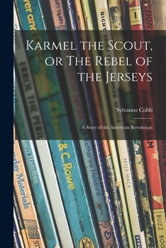 Paperback Karmel the Scout, or The Rebel of the Jerseys: a Story of the American Revolution Book