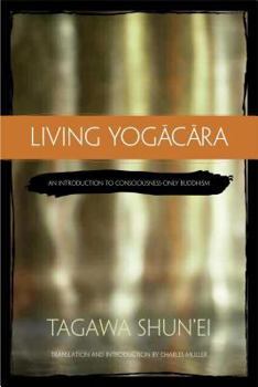 Paperback Living Yogacara: An Introduction to Consciousness-Only Buddhism Book