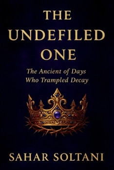 Paperback The Undefiled One: The Ancient of Days Who Trampled Decay Book