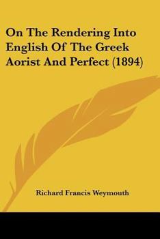 Paperback On The Rendering Into English Of The Greek Aorist And Perfect (1894) Book