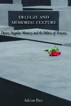 Hardcover Deleuze and Memorial Culture: Desire, Singular Memory and the Politics of Trauma Book