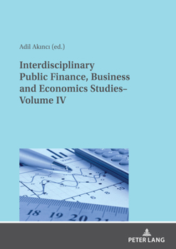 Paperback Interdisciplinary Public Finance, Business and Economics Studies- Volume IV Book