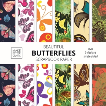 Paperback Beautiful Butterflies Scrapbook Paper: 8x8 Colorful Butterfly Pictures Designer Paper for Decorative Art, DIY Projects, Homemade Crafts, Cute Art Idea Book