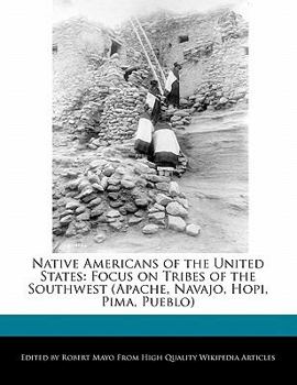 Native Americans of the United States : Focus on Tribes of the Southwest (Apache, Navajo, Hopi, Pima, Pueblo)