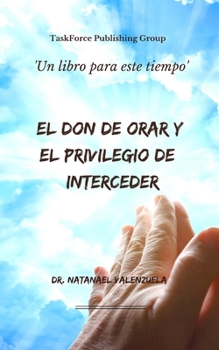 Paperback El Don de Orar y el Privilegio de Interceder: Creando Una Cultura de Intercesión [Spanish] Book