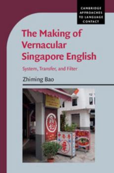 The Making of Vernacular Singapore English: System, Transfer, and Filter - Book  of the Cambridge Approaches to Language Contact