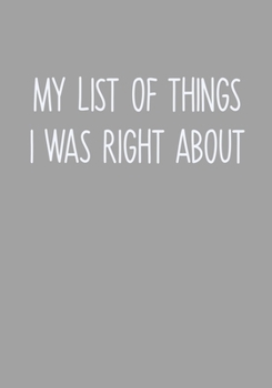 Paperback My List Of Things I Was Right About: Task Planning To Do List & Lined Notebook Book