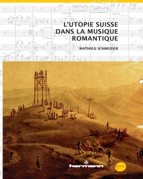 L'utopie suisse dans la musique romantique (HR.GREAM) (French Edition)