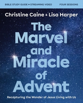 Paperback The Marvel and Miracle of Advent Bible Study Guide Plus Streaming Video: Recapturing the Wonder of Jesus Living with Us Book