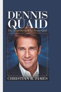 Paperback Dennis Quaid: The Heartthrob Who Never Quit Book